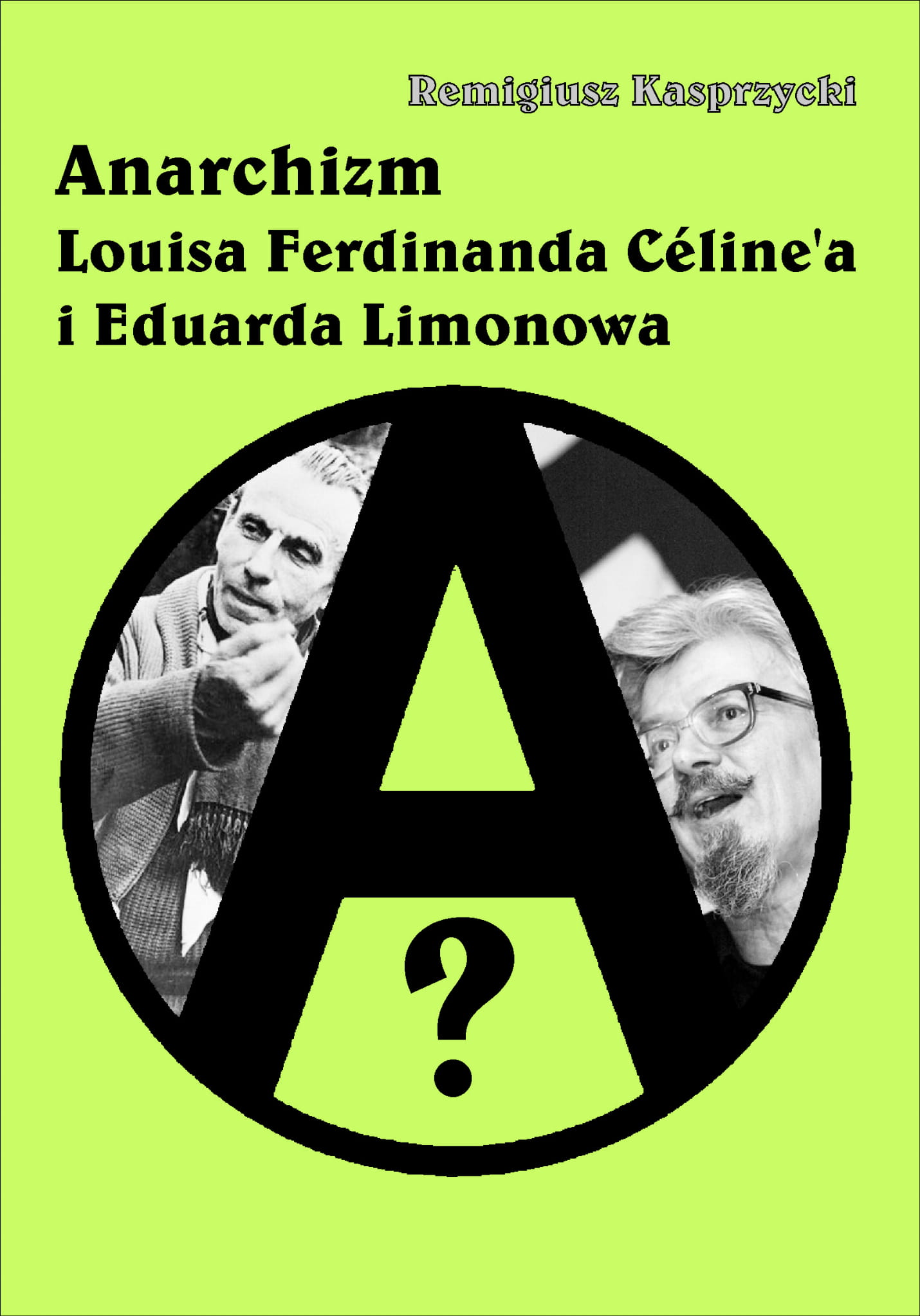 Remigiusz Kasprzycki «Anarchizm Louisa Ferdinanda Céline'a i Eduarda Limonowa»